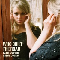 Purchase Isobel Campbell & Mark Lanegan - Who Built The Road (CDS)