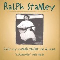 Buy Ralph Stanley - Songs My Mother Taught Me & More Mp3 Download