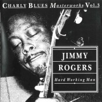 Purchase Jimmy Rogers - Charly Blues Masterworks: Jimmy Rogers (Hard Working Man)