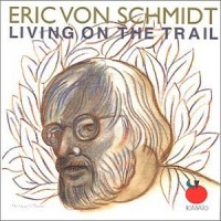 Purchase Eric Von Schmidt - Living On The Trail