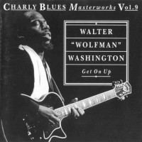 Purchase Walter 'wolfman' Washington - Charly Blues Masterworks: Walter 'wolfman' Washington (Get On Up)