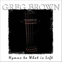 Purchase Greg Brown - Hymns To What Is Left
