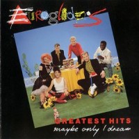 Purchase Eurogliders - Greatest Hits - Maybe Only I Dream