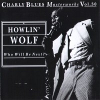 Purchase Howlin' Wolf - Charly Blues Masterworks: Howlin' Wolf (Who Will Be Next)