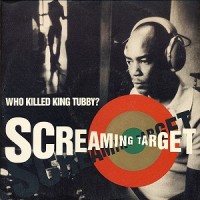 Purchase Screaming Target - Who Killed King Tubby? (MCD)