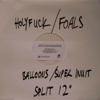 Purchase Holy Fuck & Foals - Balloons / Super Inuit (VLS)