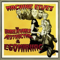 Purchase Machine Elves - The Unbelieveable Destruction Of The Egomaniac