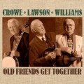 Buy Crowe, Lawson & Williams - Old Friends Get Together Mp3 Download