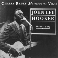 Purchase John Lee Hooker - Charly Blues Masterworks: John Lee Hooker (Shake It Baby)