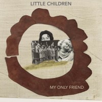 Purchase Little Children - My Only Friend (CDS)