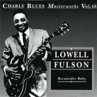 Purchase Lowell Fulson - Charly Blues Masterworks: Lowell Fulson (Reconsider Baby)
