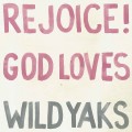 Buy Wild Yaks - Rejoice! God Loves Wild Yaks Mp3 Download