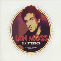 Purchase Ian Moss - Six Strings (10Th Anniversary Edition) CD1