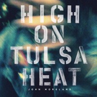 Purchase John Moreland - High On Tulsa Heat
