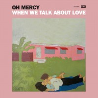 Purchase Oh Mercy - When We Talk About Love