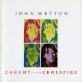 Buy John Wetton - Caught In The Crossfire (Remastered 2002) Mp3 Download