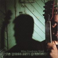Purchase Mike Goudreau Band - The Grass Ain't Greener