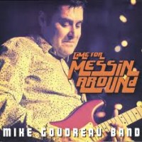 Purchase Mike Goudreau Band - Time For Messin' Around