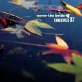 Buy Never The Bride - Vancouver 97 Mp3 Download