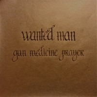 Purchase Wanted Man - Gun, Medicine, Prayer (EP)