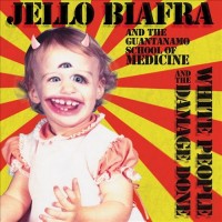 Purchase Jello Biafra & The Guantanamo School Of Medicine - White People And The Damage Done