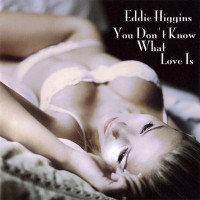 Purchase Eddie Higgins - You Don't Know What Love Is
