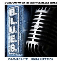 Purchase Nappy Brown - Done Got Over It: Vintage Blues Sides