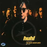 Purchase The Blue Aeroplanes - Huh!: The Best Of The Blue Aeroplanes, 1987-1992