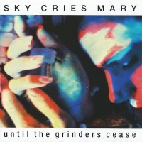 Purchase Sky Cries Mary - Until The Grinders Cease
