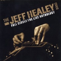 Purchase The Jeff Healey Band - Full Circle: The Live Anthology CD3