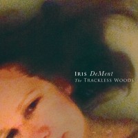 Purchase Iris DeMent - The Trackless Woods