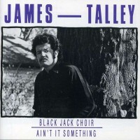 Purchase James Talley - Black Jack Choir - Ain't It Somethin'