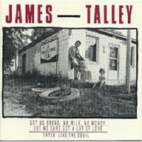 Purchase James Talley - Got No Bread, No Milk, No Money, But We Sure Got A Lot Of Love - Tryin' Like The Devil