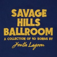 Purchase Youth Lagoon - Savage Hills Ballroom