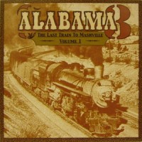 Purchase Alabama 3 - The Last Train To Mashville Vol. 1