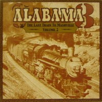 Purchase Alabama 3 - The Last Train To Mashville Vol. 2