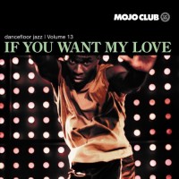 Purchase VA - Mojo Club Dancefloor Jazz Vol. 13 (If You Want My Love)