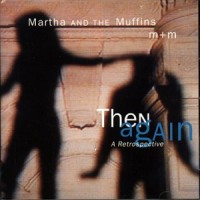 Purchase Martha And The Muffins - Then Again: A Retrospective