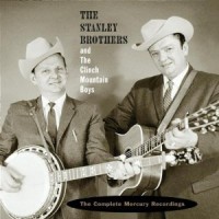 Purchase The Stanley Brothers And The Clinch Mountain Boys - The Complete Mercury Recordings CD1