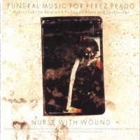 Purchase Nurse With Wound - Funeral Music For Perez Prado