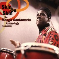 Purchase Mongo Santamaria - Skin On Skin: Mongo Santamaria Anthology 1958-1995 CD1
