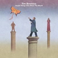 Purchase Tim Bowness - Stupid Things That Mean The World