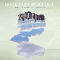 Purchase Bright Light Bright Light - Life Is Hard: The Remixes