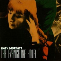 Purchase Katy Moffatt - The Evangeline Hotel