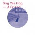 Buy Say Yes Dog - A Friend (EP) Mp3 Download