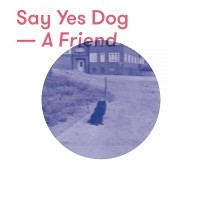 Purchase Say Yes Dog - A Friend (EP)