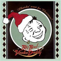 Purchase Big Bad Voodoo Daddy - Whatchu' Want For Christmas?