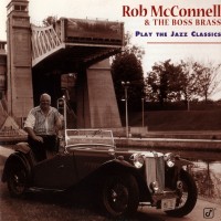 Purchase Rob Mcconnell & The Boss Brass - Play The Jazz Classics