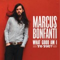 Buy Marcus Bonfanti - What Good Am I To You? Mp3 Download