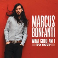 Purchase Marcus Bonfanti - What Good Am I To You?